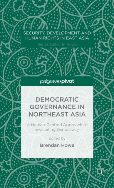 Democratic Governance in Northeast Asia: A Human-Centered Approach to Evaluating Democracy