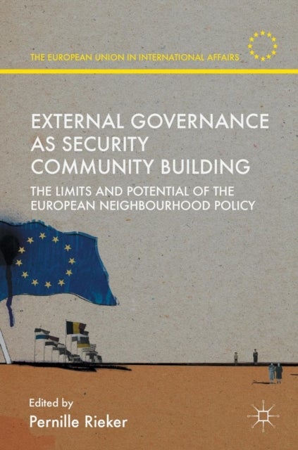 External Governance as Security Community Building - The Limits and Potential of the European Neighbourhood Policy
