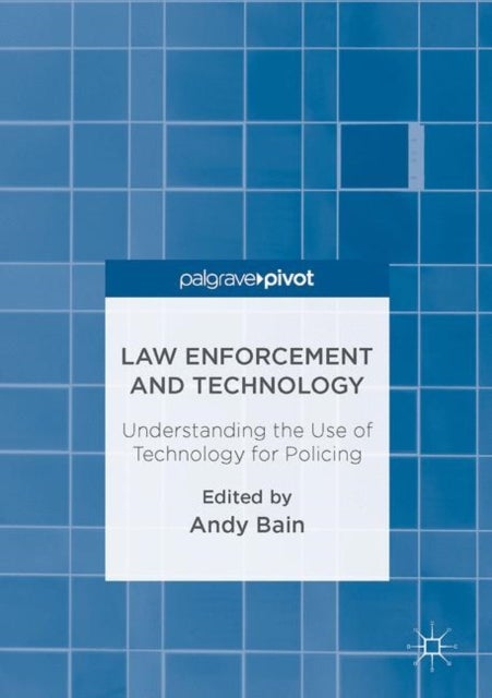 Law Enforcement and Technology - Understanding the Use of Technology for Policing
