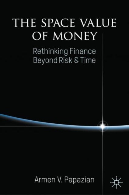 The Space Value of Money - Rethinking Finance Beyond Risk & Time