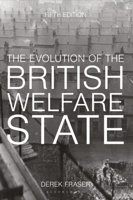 The Evolution of the British Welfare State - A History of Social Policy since the Industrial Revolution