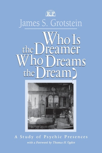 Who Is the Dreamer, Who Dreams the Dream? - A Study of Psychic Presences