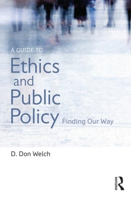 A Guide to Ethics and Public Policy - Finding Our Way