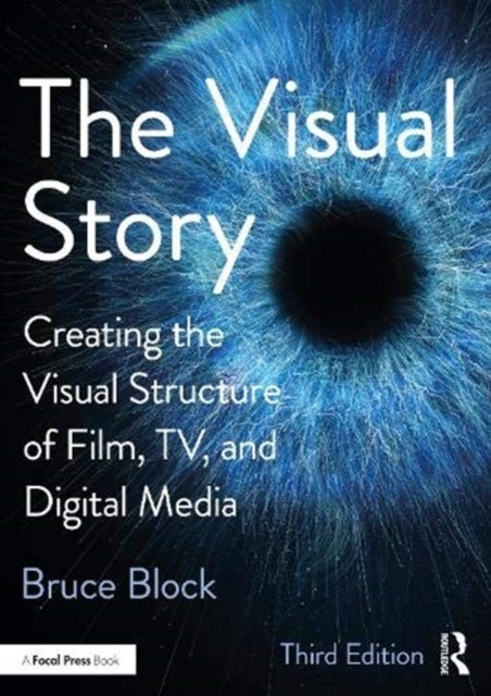 The Visual Story - Creating the Visual Structure of Film, TV, and Digital Media