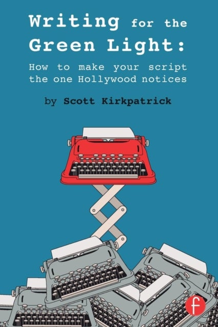 Writing for the Green Light - How to Make Your Script the One Hollywood Notices