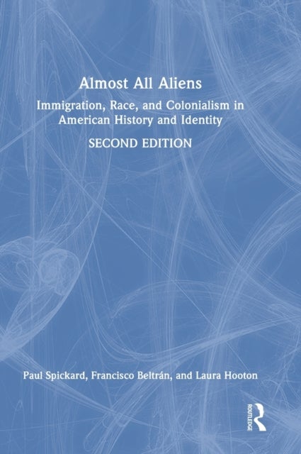 Almost All Aliens - Immigration, Race, and Colonialism in American History and Identity