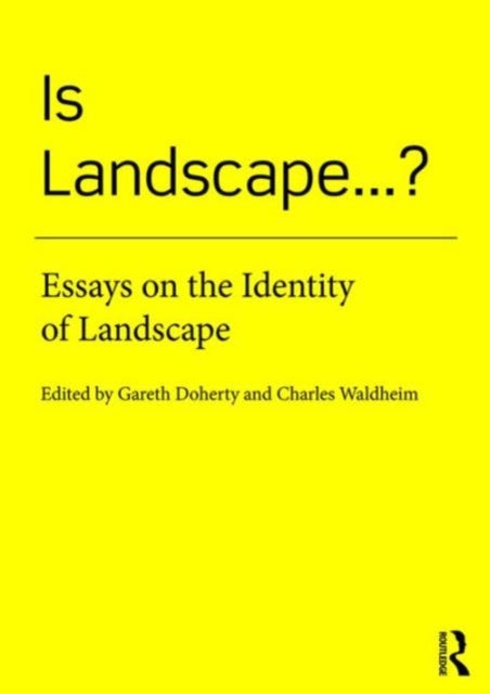 Is Landscape... ? - Essays on the Identity of Landscape