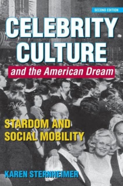 Celebrity Culture and the American Dream - Stardom and Social Mobility