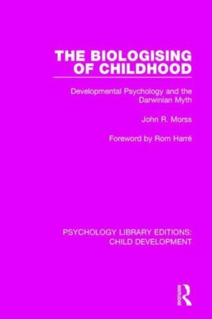 The Biologising of Childhood - Developmental Psychology and the Darwinian Myth