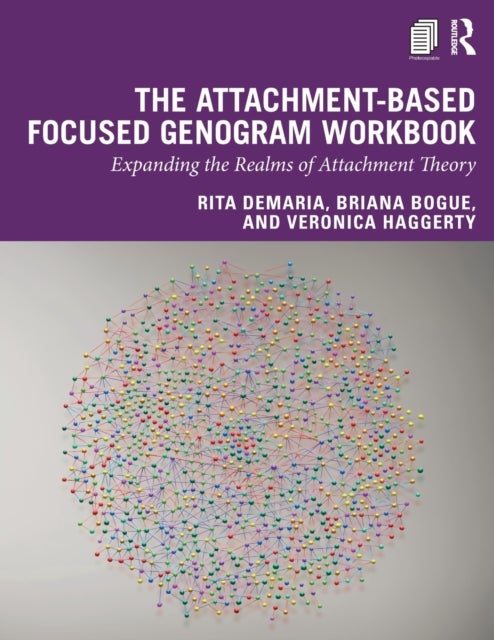 The Attachment-Based Focused Genogram Workbook - Expanding the Realms of Attachment Theory