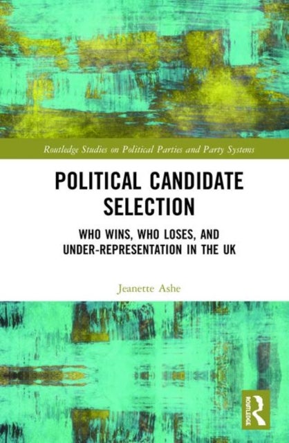 Political Candidate Selection - Who Wins, Who Loses, and Under-Representation in the UK
