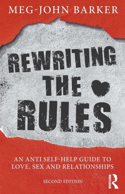 Rewriting the Rules - An Anti Self-Help Guide to Love, Sex and Relationships