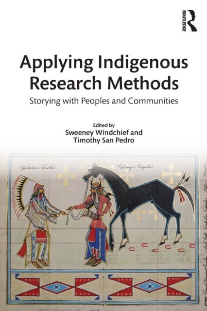 Applying Indigenous Research Methods - Storying with Peoples and Communities