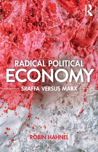 Radical Political Economy - Sraffa Versus Marx
