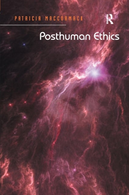 Posthuman Ethics - Embodiment and Cultural Theory