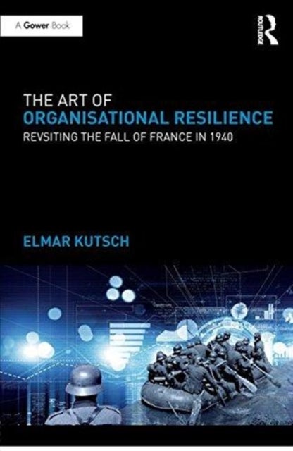 The Art of Organisational Resilience - Revisiting the Fall of France in 1940
