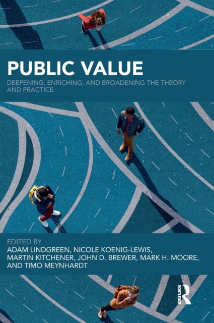 Public Value - Deepening, Enriching, and Broadening the Theory and Practice