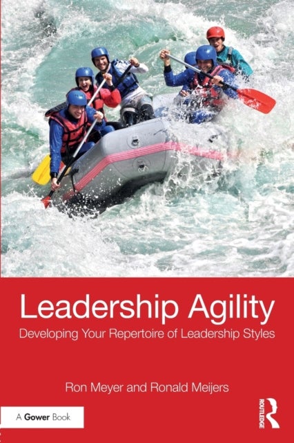 Leadership Agility - Developing Your Repertoire of Leadership Styles