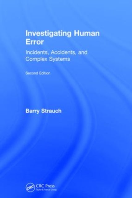 Investigating Human Error - Incidents, Accidents, and Complex Systems, Second Edition