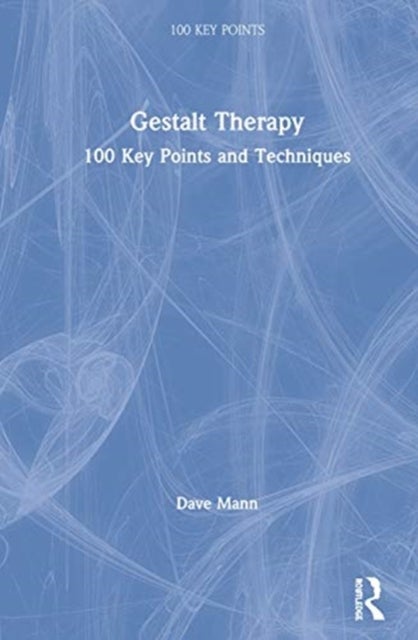 Gestalt Therapy - 100 Key Points and Techniques