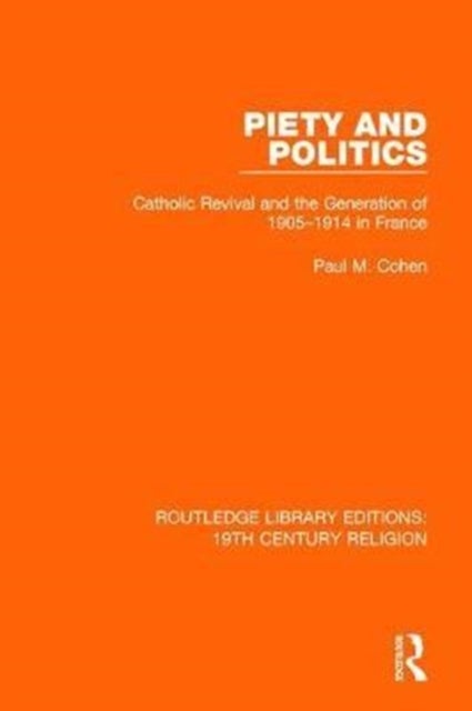 Piety and Politics - Catholic Revival and the Generation of 1905-1914 in France