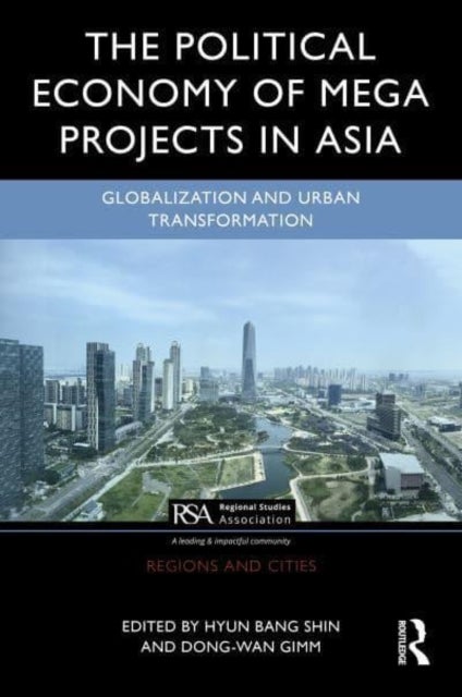 The Political Economy of Megaprojects in Asia - State Power, Land Control, Financial Flows, and Dispossession
