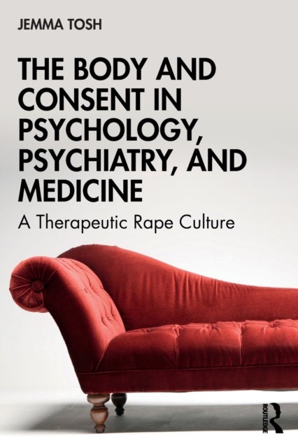 The Body and Consent in Psychology, Psychiatry, and Medicine - A Therapeutic Rape Culture