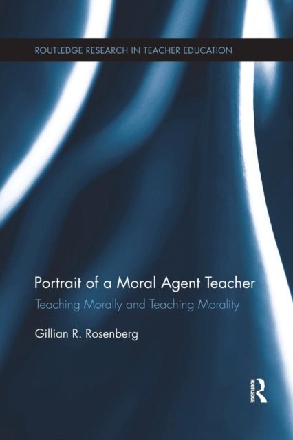 Portrait of a Moral Agent Teacher - Teaching Morally and Teaching Morality