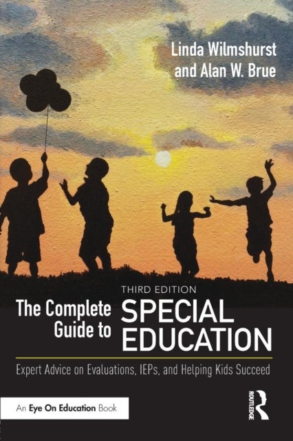The Complete Guide to Special Education - Expert Advice on Evaluations, IEPs, and Helping Kids Succeed