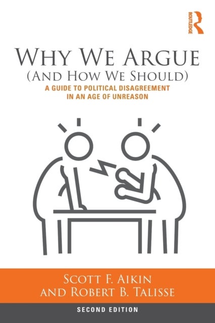 Why We Argue (And How We Should) - A Guide to Political Disagreement in an Age of Unreason