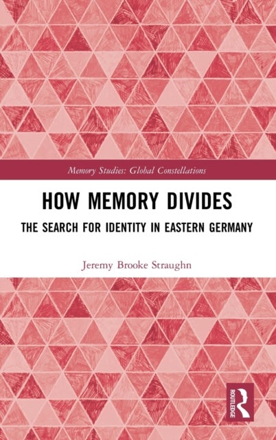How Memory Divides - The Search for Identity in Eastern Germany