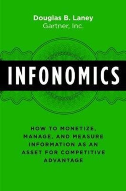Infonomics - How to Monetize, Manage, and Measure Information as an Asset for Competitive Advantage