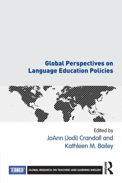 Global Perspectives on Language Education Policies - A co-publication with The International Research Foundation for English Language Education (TIRF)