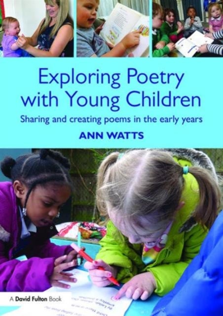 Exploring Poetry with Young Children - Sharing and creating poems in the early years