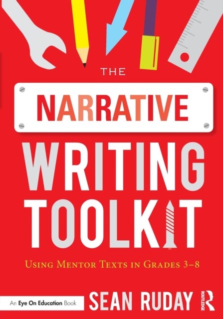 The Narrative Writing Toolkit - Using Mentor Texts in Grades 3-8