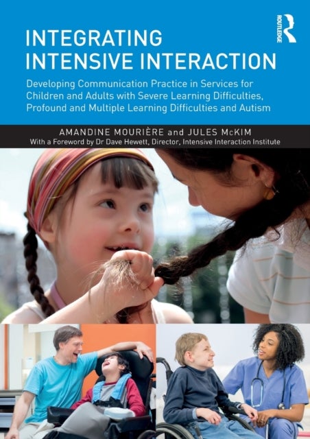 Integrating Intensive Interaction - Developing Communication Practice in Services for Children and Adults with Severe Learning Difficulties, Profound and Multiple Learning Difficulties and Autism