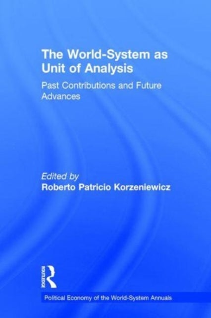 The World-System as Unit of Analysis - Past Contributions and Future Advances