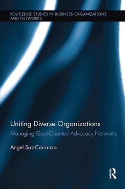 Uniting Diverse Organizations - Managing Goal-Oriented Advocacy Networks