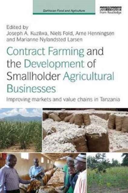 Contract Farming and the Development of Smallholder Agricultural Businesses - Improving markets and value chains in Tanzania