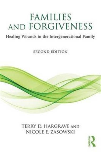 Families and Forgiveness - Healing Wounds in the Intergenerational Family