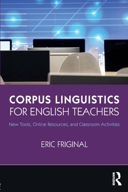 Corpus Linguistics for English Teachers - Tools, Online Resources, and Classroom Activities