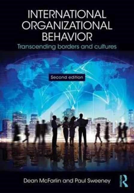International Organizational Behavior - Transcending Borders and Cultures