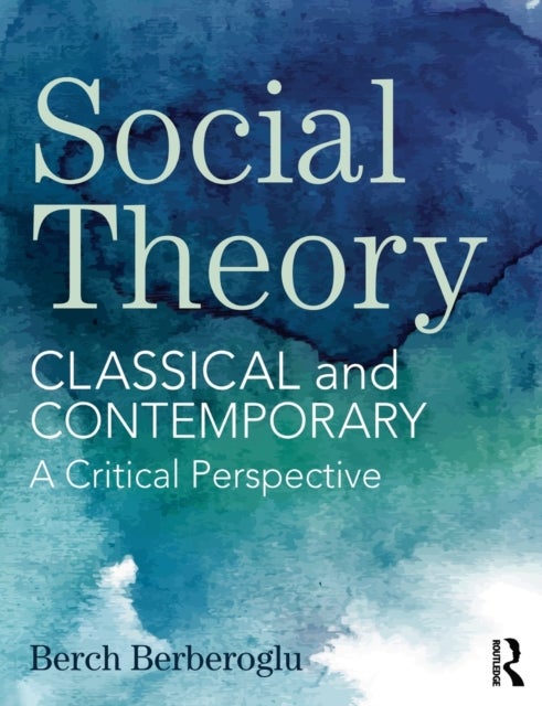 Social Theory - Classical and Contemporary – A Critical Perspective