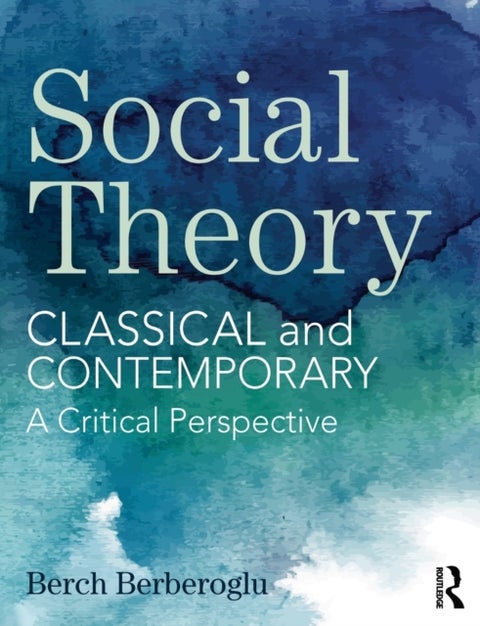 Social Theory - Classical and Contemporary – A Critical Perspective