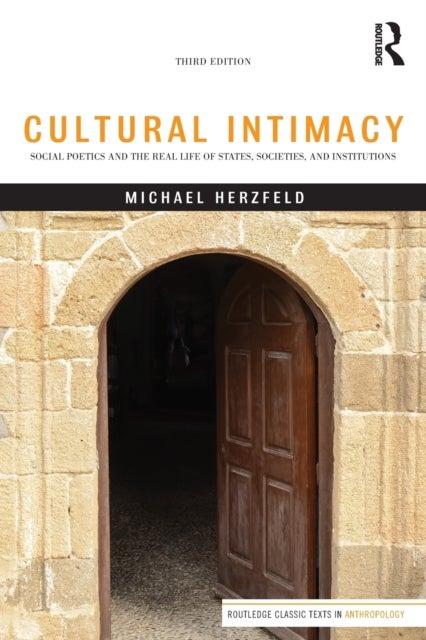 Cultural Intimacy - Social Poetics and the Real Life of States, Societies, and Institutions