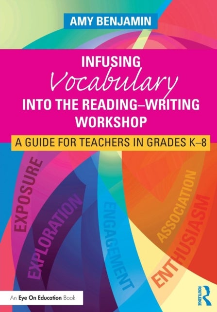 Infusing Vocabulary Into the Reading-Writing Workshop - A Guide for Teachers in Grades K-8