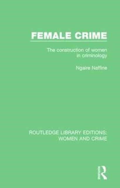 Female Crime - The Construction of Women in Criminology