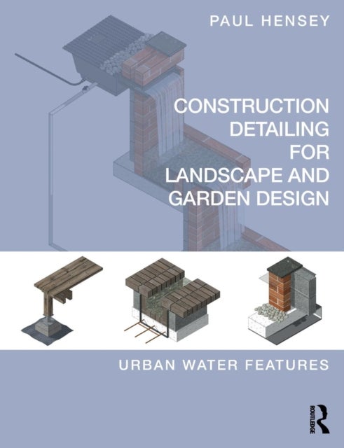 Construction Detailing for Landscape and Garden Design - Urban Water Features