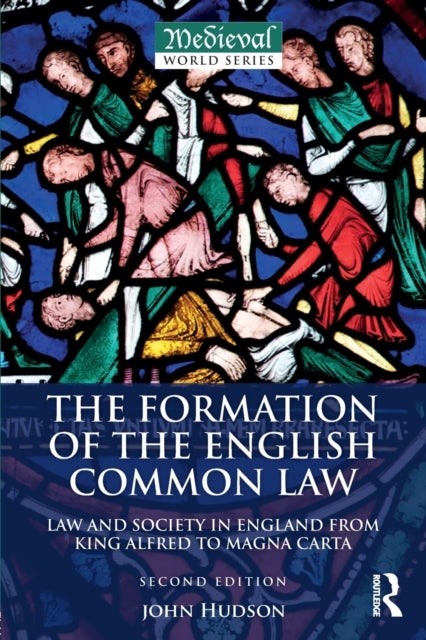 The Formation of the English Common Law - Law and Society in England from King Alfred to Magna Carta