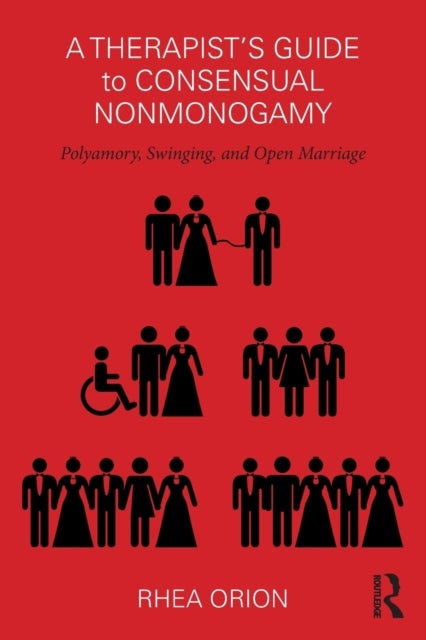 A Therapist's Guide to Consensual Nonmonogamy - Polyamory, Swinging, and Open Marriage